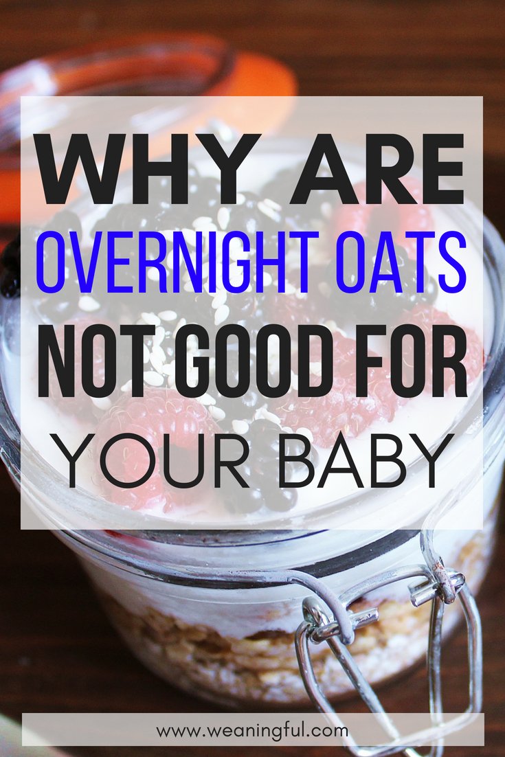 Overnight oats are not good for babies who have just started baby led weaning. Introducing solids at 6 months should not include overnight oats - see why it's not recommended as first food for babies